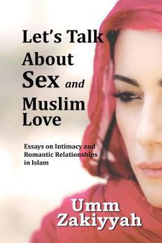 Paperback Let's Talk About Sex and Muslim Love: Essays on Intimacy and Romantic Relationships in Islam Book