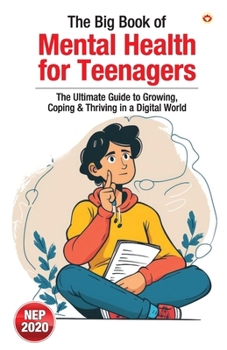 The Big Book of Mental Health for Teenagers: The Ultimate Guide to Growing, Coping & Thriving in a Digital World