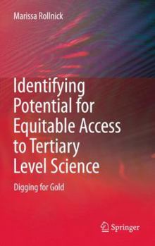 Hardcover Identifying Potential for Equitable Access to Tertiary Level Science: Digging for Gold Book