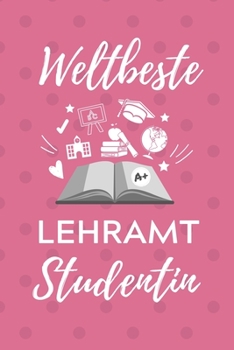 WELTBESTE LEHRAMT STUDENTIN: A5 Geschenkbuch KARIERT für Lehramt Studenten | Geschenkidee zum Geburtstag | Studienbeginn | Erstes Semester | Schulabschluss | Lehrer | Abitur (German Edition)