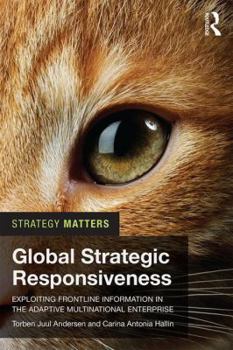 Paperback Global Strategic Responsiveness: Exploiting Frontline Information in the Adaptive Multinational Enterprise Book