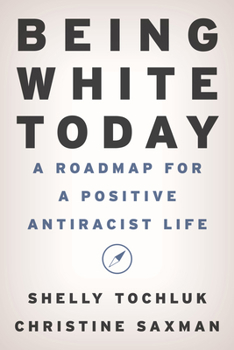 Paperback Being White Today: A Roadmap for a Positive Antiracist Life Book