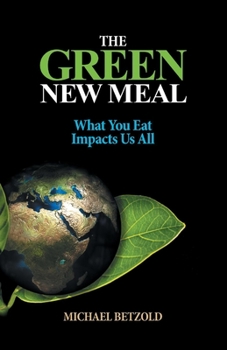 Paperback The Green New Meal: What You Eat Impacts Us All Book