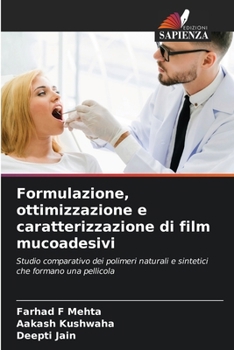 Formulazione, ottimizzazione e caratterizzazione di film mucoadesivi: Studio comparativo dei polimeri naturali e sintetici che formano una pellicola (Italian Edition)