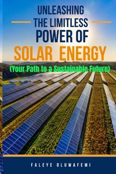 UNLEASHING THE LIMITLESS POWER OF SOLAR: Your Path to a Sustainable Future