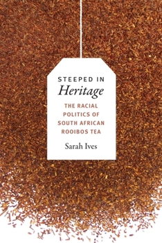 Hardcover Steeped in Heritage: The Racial Politics of South African Rooibos Tea Book