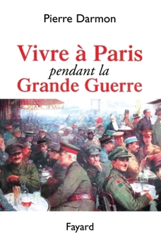 Paperback Vivre à Paris pendant la Grande Guerre [French] Book