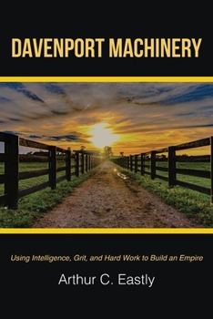 Paperback Davenport Machinery: Using Intelligence, Grit, and Hard Work to Build an Empire Book