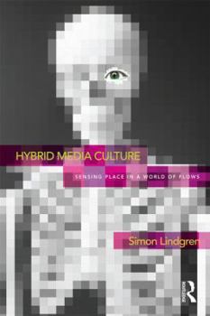 Hardcover Hybrid Media Culture: Sensing Place in a World of Flows Book