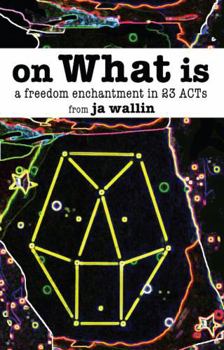 Paperback On What Is: A Freedom Enchantment in 23 Acts Book