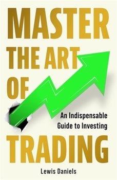 Paperback Master the Art of Trading: An Indispensable Guide to Investing Book