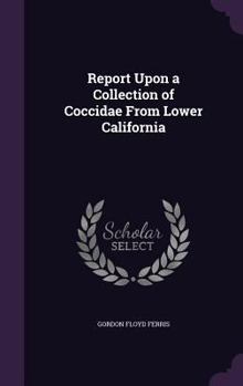 Hardcover Report Upon a Collection of Coccidae From Lower California Book