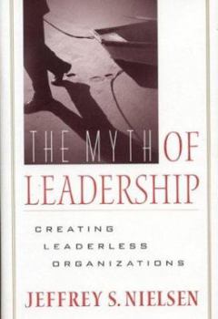 Hardcover The Myth of Leadership: Creating Leaderless Organizations Book