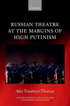 Russian Theatre at the Margins of High Putinism (Oxford Modern Languages and Literature Monographs)