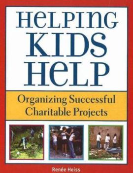 Paperback Helping Kids Help: Organizing Successful Charitable Projects Book