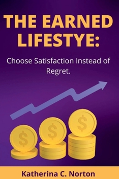Paperback The earned lifestyle: : Choose satisfaction instead of regret Book