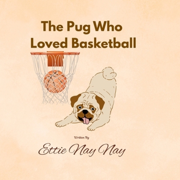 The Pug Who Loved Basketball: A Heartwarming Tale of Hoops and Friendship