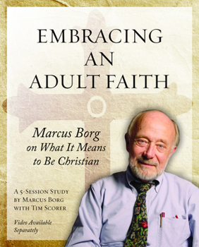 Paperback Embracing an Adult Faith Participant's Workbook: Marcus Borg on What It Means to Be Christian - A 5-Session Study Book