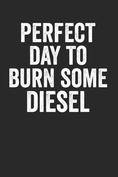 Paperback Perfect Day To Burn Some Diesel: Notebook Notizbuch Blanko Blank Leere Seiten A5 I Tagebuch I Dieselmotor I Dieselpower I Co2 I Anti Gr?ne I Autotunin Book