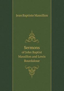 Paperback Sermons of John Baptist Massillon and Lewis Bourdaloue Book