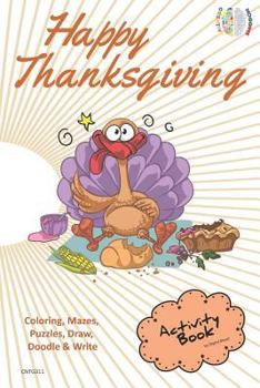 Happy Thanksgiving ACTIVITY BOOK for Creative Noggins: Coloring, Mazes, Puzzles, Draw, Doodle and Write Kids Thanksgiving Holiday Coloring Book with Cartoon Pictures CNTG311