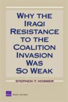 Paperback Why the Iraqi Resistance to the Coalition Invasion Was So Weak Book