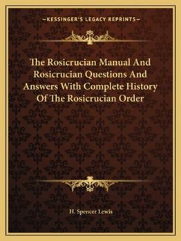 Paperback The Rosicrucian Manual and Rosicrucian Questions and Answers with Complete History of the Rosicrucian Order Book