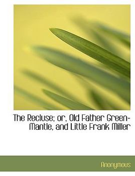 Paperback The Recluse; Or, Old Father Green-Mantle, and Little Frank Miller [Large Print] Book