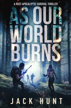 Paperback As Our World Burns: A Post-Apocalyptic Survival Thriller Book