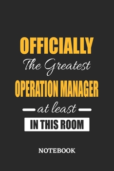 Officially the Greatest Operation Manager at least in this room Notebook: 6x9 inches - 110 ruled, lined pages • Greatest Passionate Office Job Journal Utility • Gift, Present Idea