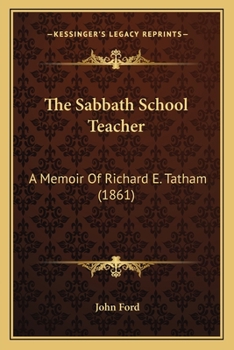 Paperback The Sabbath School Teacher: A Memoir Of Richard E. Tatham (1861) Book
