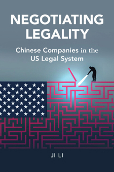 Negotiating Legality: Chinese Companies in the U.S. Legal System