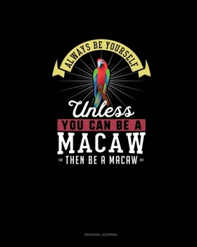 Paperback Always Be Yourself Unless You Can Be A Macaw Then Be A Macaw: Reading Journal Book