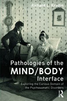 Paperback Pathologies of the Mind/Body Interface: Exploring the Curious Domain of the Psychosomatic Disorders Book