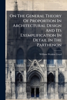 On the General Theory of Proportion in Architectural Design: And Its Exemplification in Detail in the Parthenon