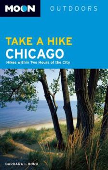Paperback Moon Take a Hike Chicago: Hikes within Two Hours of the City (Moon Outdoors) Book