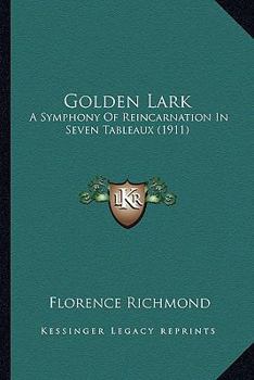 Paperback Golden Lark: A Symphony Of Reincarnation In Seven Tableaux (1911) Book