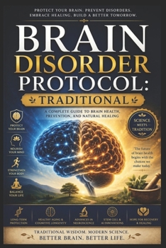 Paperback Brain Disorder Protocol: An Illustrated Guide to Understanding, Identifying, and Managing Neurological and Cognitive Conditions Through Science-Based and Holistic Approaches Book