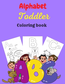 Paperback Alphabet Toddler Coloring Book: This early learning toddler activity book is great for children ages 1, 2, 3, 4 & 5 and will help to prepare toddlers Book