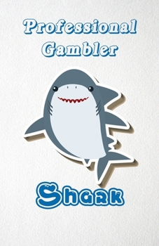 Professional Gambler Shark A5 Lined Notebook 110 Pages: Funny Blank Journal For Occupation Job Career Appreciation Bye Boss Co Worker. Unique Student Teacher Scrapbook/ Composition Great For Home Scho