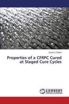 Paperback Properties of a CFRPC Cured at Staged Cure Cycles Book