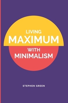 Paperback Living Maximum With Minimalism: Simplify Your Life, Declutter Your Home, and Attract More Joy Book