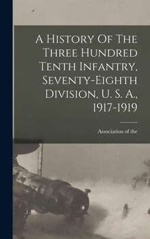A History of the Three Hundred Tenth Infantry, Seventy-eighth Division, U. S. A., 1917-1919