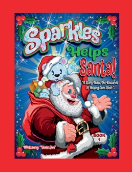 SPARKLES HELPS SANTA- BOOK 1 by Uncle Jim: A Story About the Rewards of Helping Each Other