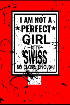 Paperback I am Not Perfect But I am Swiss so Close Enough !: Funny Notebook Journal diary Swiss Heritage Gift, 110 Lined pages ,Swiss Flag, high-Quality Cover (6 x 9) Inches Book