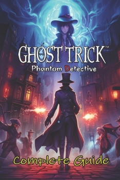 Paperback Ghost Trick Phantom Detective Complete Guide: Tips, Tricks, and Strategies Book