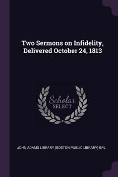 Paperback Two Sermons on Infidelity, Delivered October 24, 1813 Book