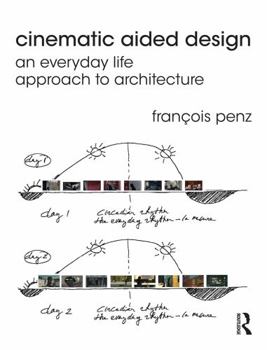 Paperback Cinematic Aided Design: An Everyday Life Approach to Architecture Book