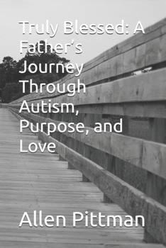 Paperback Truly Blessed: A Father's Journey Through Autism, Purpose, and Love Book