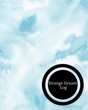 Strange Dreams Log: Dream Log Book| Dream Interpretations Record Notebook| Dairy For Recording Dreams Interpretations For Kids, Woman and Men Paperback 01 October,2018